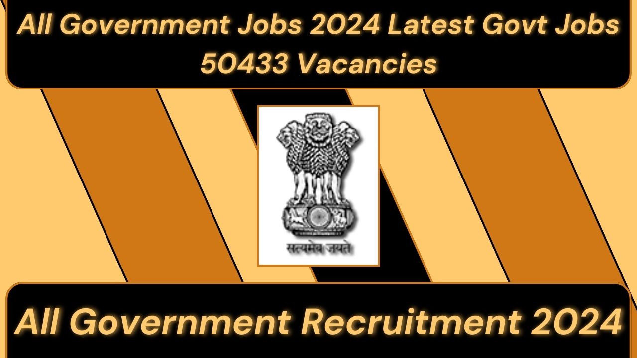 All Government Jobs 2024 Latest Govt Jobs 50433 Vacancies