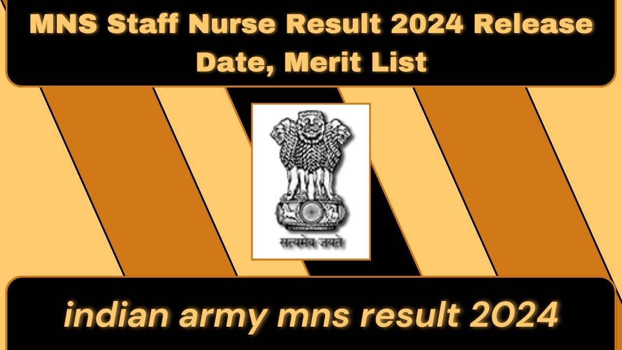 indian army mns result 2024 Date of Release for MNS Staff Nurse Results 2024, Merit List