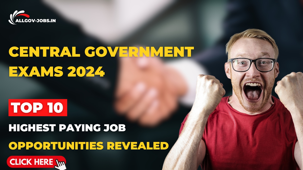 Central Government Exams 2024 Allgov-jobs.in Top 10 Highest Paying Job Opportunities Revealed All Government Jobs In India