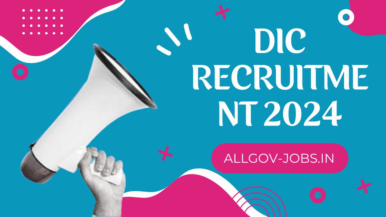 DIC Recruitment 2024 AllGovernmentjobs.in
